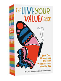 The Live Your Values Deck : Sort Out, Honor, and Practice What Matters Most to You - Lisa Congdon