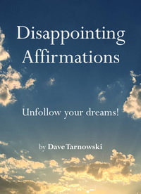 Disappointing Affirmations : Unfollow your dreams! - Dave Tarnowski