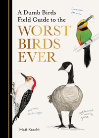 A Dumb Birds Field Guide to the Worst Birds Ever : Dumb Birds - Matt Kracht