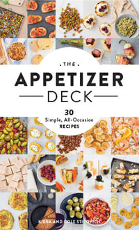 The Appetizer Deck : 30 Simple, All-Occasion Recipes - Kiera And Cole Stipovich