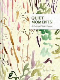 Quiet Moments : A Guided Sketchbook - Kate Lewis