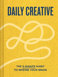 Daily Creative : The 5-Minute Habit to Rewire Your Brain - Blythe Harris
