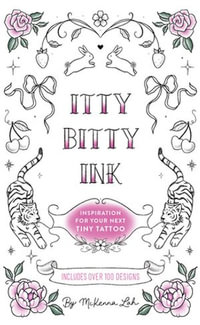 Itty Bitty Ink : Inspiration for Your Next Tiny Tattoo - McKenna Lah