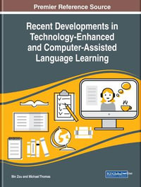 Recent Developments in Technology-Enhanced and Computer-Assisted Language Learning : Advances in Educational Technologies and Instructional Design - Bin Zou