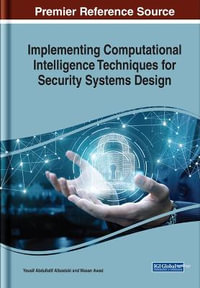 Implementing Computational Intelligence Techniques for Security Systems Design : Advances in Computational Intelligence and Robotics - Yousif Abdullatif Albastaki