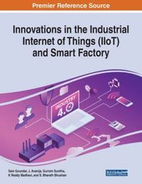 Innovations in the Industrial Internet of Things (IIoT) and Smart Factory - Sam Goundar