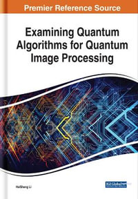 Examining Quantum Algorithms for Quantum Image Processing : Advances in Computer and Electrical Engineering - HaiSheng Li
