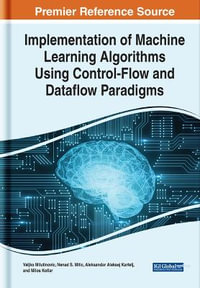 Implementation of Machine Learning Algorithms Using Control-Flow and Dataflow Paradigms : Advances in Systems Analysis, Software Engineering, and High Performance Computing - Veljko MilutinoviÄ?