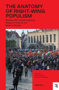 The Anatomy of Right-Wing Populism : Dealing with Transformational Fatigue in Central and Eastern Europe - Jan Kubik