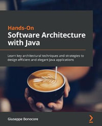 Hands-On Software Architecture with Java : Learn key architectural techniques and strategies to design efficient and elegant Java applications - Giuseppe Bonocore