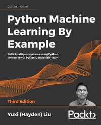 Python Machine Learning by Example - Third Edition : Build intelligent systems using Python, TensorFlow 2, PyTorch, and scikit-learn - Yuxi (Hayden) Liu