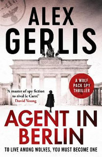 Agent in Berlin : 'A master of spy fiction to rival le Carre' David Young - Alex Gerlis