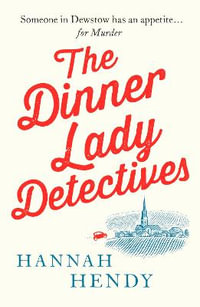 The Dinner Lady Detectives : A charming British village cosy mystery - Hannah Hendy