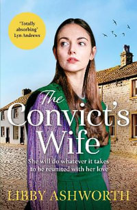 The Convict's Wife : A heart-wrenching and emotional 1800s northern saga - Libby Ashworth