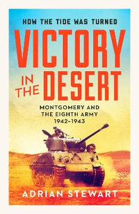 Victory in the Desert : Montgomery and the Eighth Army 1942-1943 - Adrian Stewart