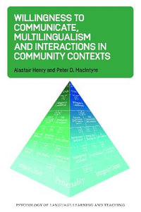 Willingness to Communicate, Multilingualism and Interactions in Community Contexts : Psychology of Language Learning and Teaching - Alastair Henry