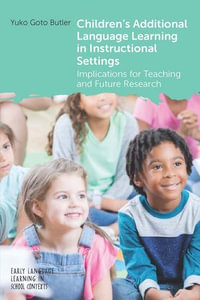 Children's Additional Language Learning in Instructional Settings : Implications for Teaching and Future Research - Yuko Goto Butler