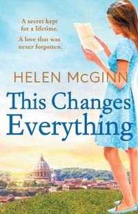 This Changes Everything : An uplifting story of love and family from Saturday Kitchen's Helen McGinn - Helen McGinn