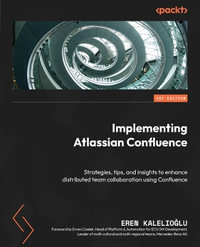 Implementing Atlassian Confluence : Strategies, tips, and insights to enhance distributed team collaboration using Confluence - Eren KalelioÄ?lu