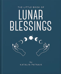 The Little Book of Lunar Blessings : Little Books of Mind, Body & Spirit - Katalin Patnaik