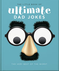 The Little Book of Ultimate Dad Jokes : The Very Best of the Worst - OH