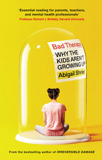 Bad Therapy : Why the Kids Aren't Growing Up - Abigail Shrier