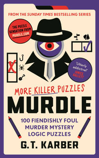 Murdle: More Killer Puzzles : 100 Fiendishly Foul Murder Mystery Logic Puzzles - G.T. Karber