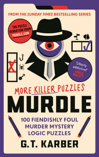 Murdle: More Killer Puzzles : 100 Fiendishly Foul Murder Mystery Logic Puzzles - G.T Karber
