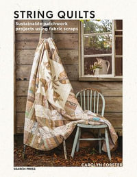 String Quilts : Sustainable Patchwork Projects Using Fabric Scraps - Carolyn Forster