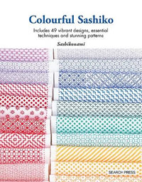 Colourful Sashiko : Includes 49 Vibrant Designs, Essential Techniques and Stunning Patterns - Sashikonami