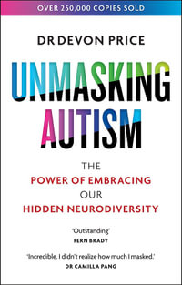 Unmasking Autism : The Power of Embracing Our Hidden Neurodiversity - Devon Price