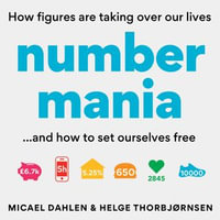 Numbermania : How Figures Are Taking Over Our Lives - And Why It's Time to Set Ourselves Free - Helge Thorbjørnsen