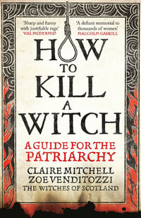 HOW TO KILL A WITCH : A Guide For The Patriarchy - Claire Mitchell