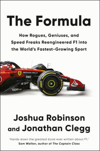 The Formula : How Rogues, Geniuses, and Speed Freaks Reengineered F1 into the World's Fastest-Growing Sport - Joshua Robinson