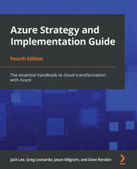 Azure Strategy and Implementation Guide : The essential handbook to cloud transformation with Azure, 4th Edition - Jack Lee