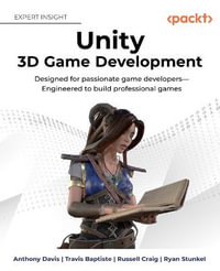 Unity 3D Game Development : Designed for passionate game developers-Engineered to build professional games - Anthony Davis