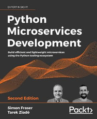 Python Microservices Development - Second Edition : Build efficient and lightweight microservices using the Python tooling ecosystem - Simon Fraser