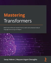 Mastering Transformers : Build state-of-the-art models from scratch with advanced natural language processing techniques - SavaÅ? YÄ±ldÄ±rÄ±m
