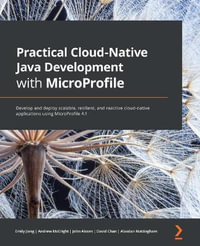 Practical Cloud-Native Java Development with MicroProfile : Develop and deploy scalable, resilient, and reactive cloud-native applications using MicroProfile 4.1 - Emily Jiang