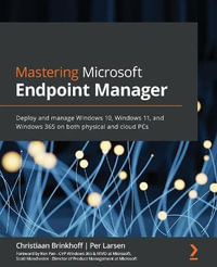 Mastering Microsoft Endpoint Manager : Deploy and manage Windows 10, Windows 11, and Windows 365 on both physical and cloud PCs - Christiaan Brinkhoff