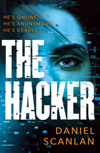 The Hacker : He's Online. He's Anonymous. He's Deadly. - Daniel Scanlan