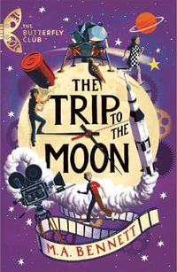 The Butterfly Club: The Trip to the Moon : Book 4 - A time-travelling adventure - M.A. Bennett
