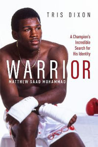 Warrior : A Champion's Incredible Search for His Identity - Tris Dixon