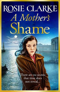 A Mother's Shame : A gritty, standalone historical saga from Rosie Clarke - Rosie Clarke
