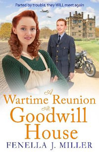 A Wartime Reunion at Goodwill House : A historical saga from Fenella J Miller - Fenella J Miller