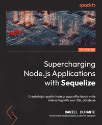 Supercharging Node.js Applications with Sequelize : Create high-quality Node.js apps effortlessly while interacting with your SQL database - Daniel Durante
