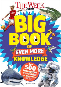 The Week Junior Big Book of Even More Knowledge : The Week Junior - The Week Junior