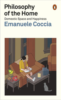 Philosophy of the Home : Domestic Space and Happiness - Emanuele Coccia
