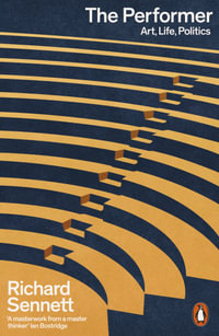 The Performer : Art, Life, Politics - Richard Sennett