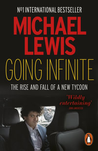 Going Infinite : The Rise and Fall of a New Tycoon - Michael Lewis